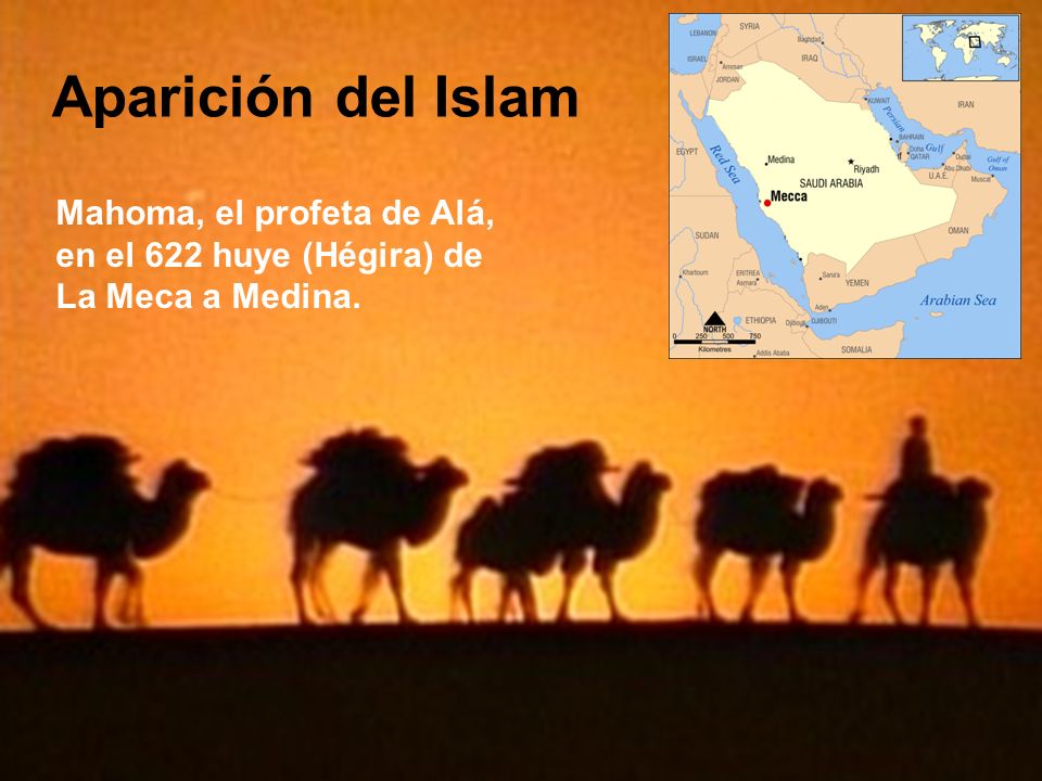Aparición del Islam Mahoma, el profeta de Alá, en el 622 huye (Hégira) de La Meca a Medina.