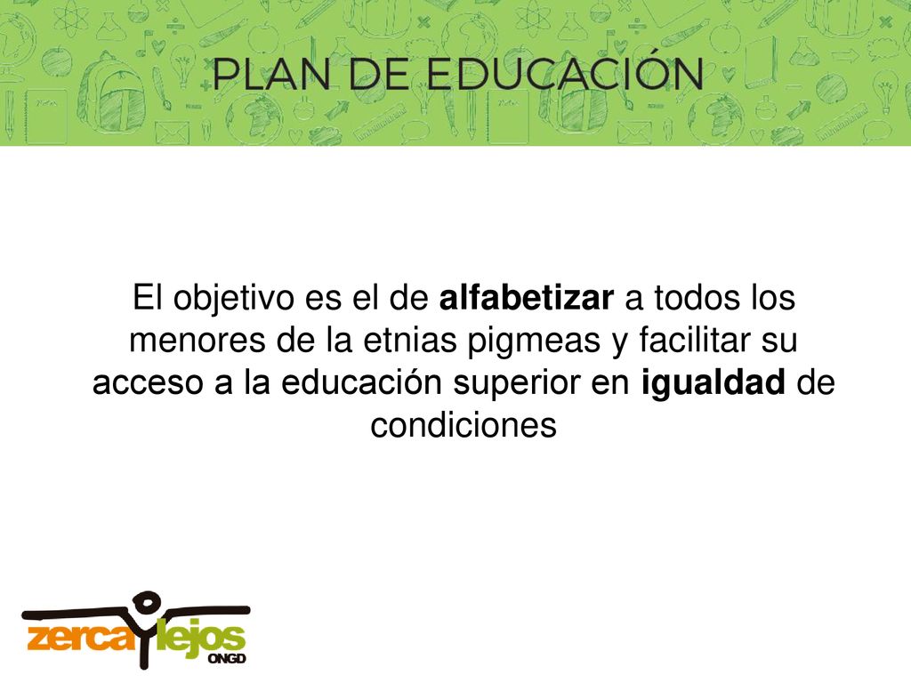 El objetivo es el de alfabetizar a todos los menores de la etnias pigmeas y facilitar su acceso a la educación superior en igualdad de condiciones