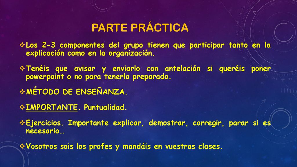 PARTE práctica Los 2-3 componentes del grupo tienen que participar tanto en la explicación como en la organización.