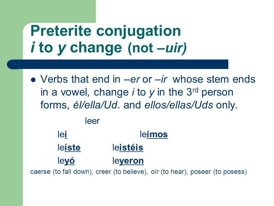 Preterite conjugation i to y change (not -uir) .