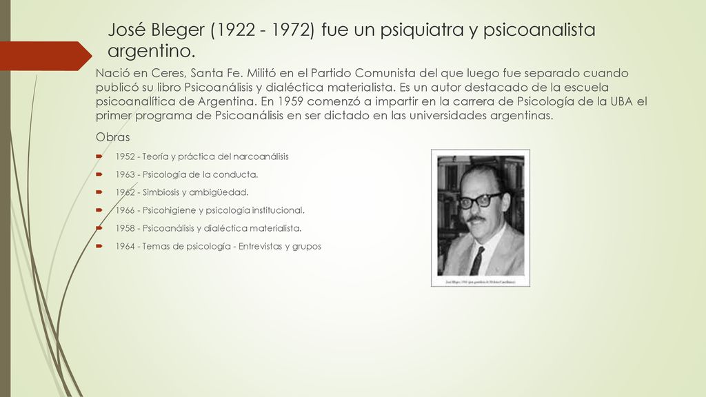 José Bleger ( ) fue un psiquiatra y psicoanalista argentino.