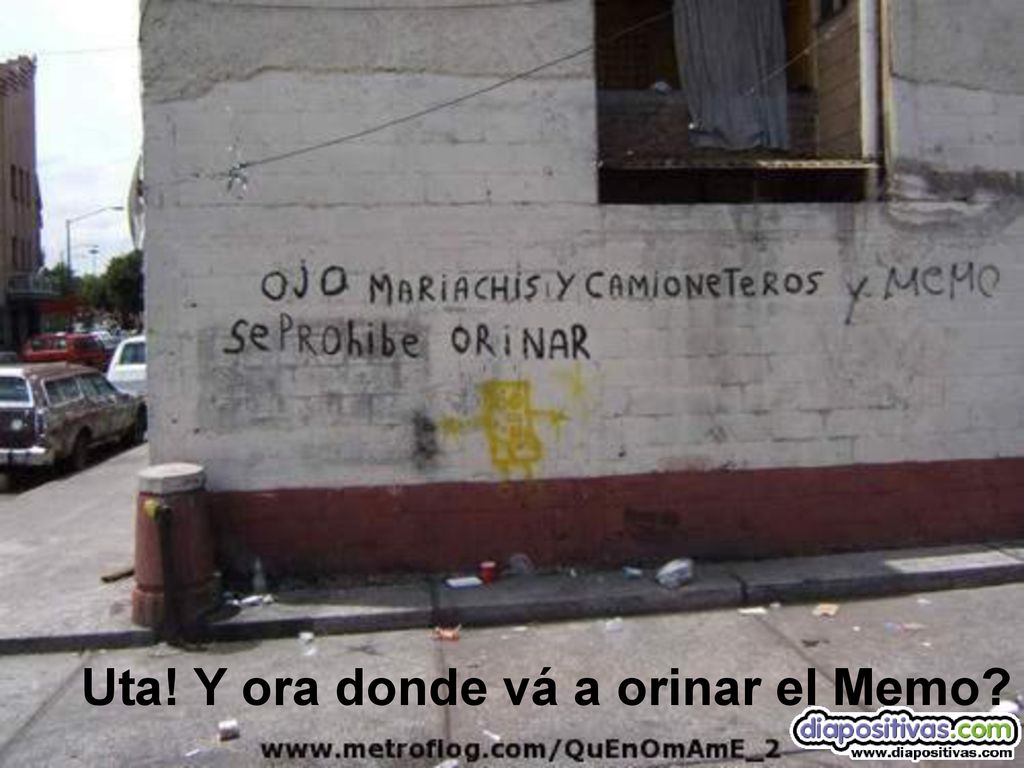 Uta! Y ora donde vá a orinar el Memo
