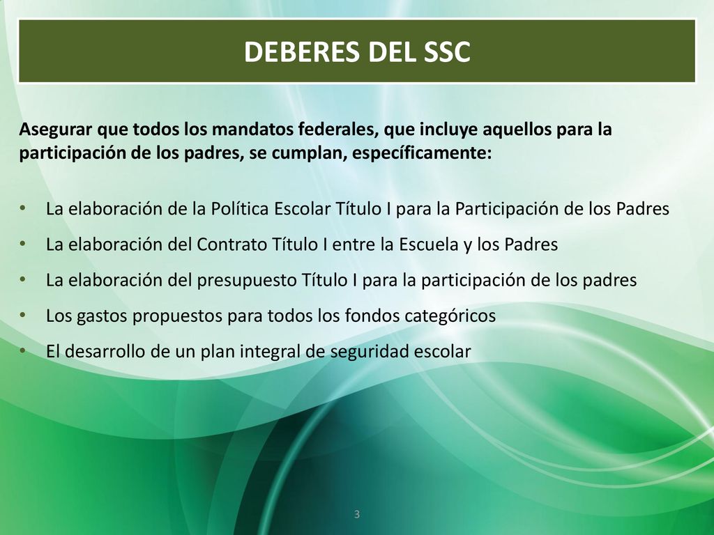 DEBERES DEL SSC Asegurar que todos los mandatos federales, que incluye aquellos para la participación de los padres, se cumplan, específicamente: