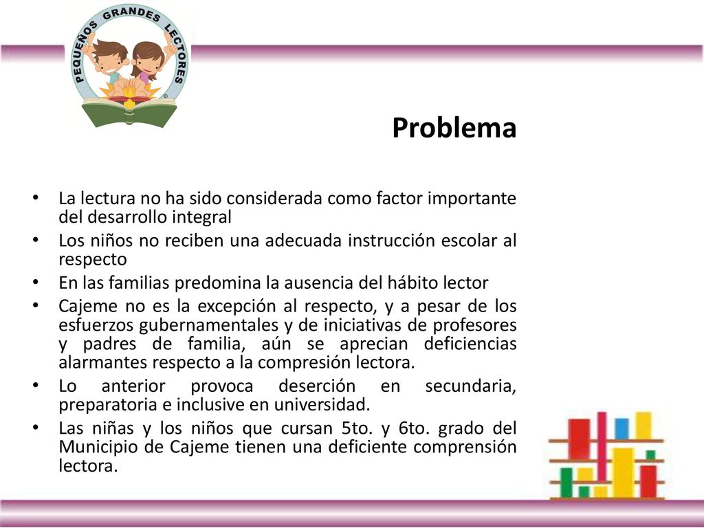 Problema La lectura no ha sido considerada como factor importante del desarrollo integral.