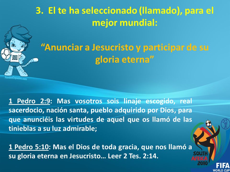 3. El te ha seleccionado (llamado), para el mejor mundial: