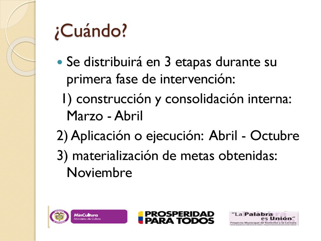 ¿Cuándo Se distribuirá en 3 etapas durante su primera fase de intervención: 1) construcción y consolidación interna: Marzo - Abril.