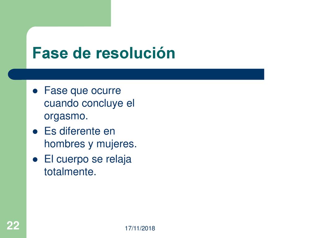 Fase de resolución Fase que ocurre cuando concluye el orgasmo.