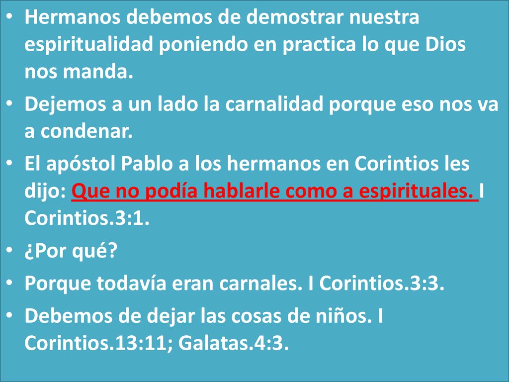Hermanos debemos de demostrar nuestra espiritualidad poniendo en practica lo que Dios nos manda.