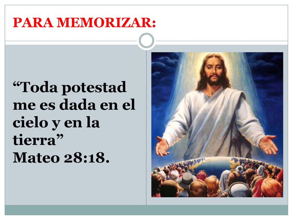 Toda potestad me es dada en el cielo y en la tierra Mateo 28:18.