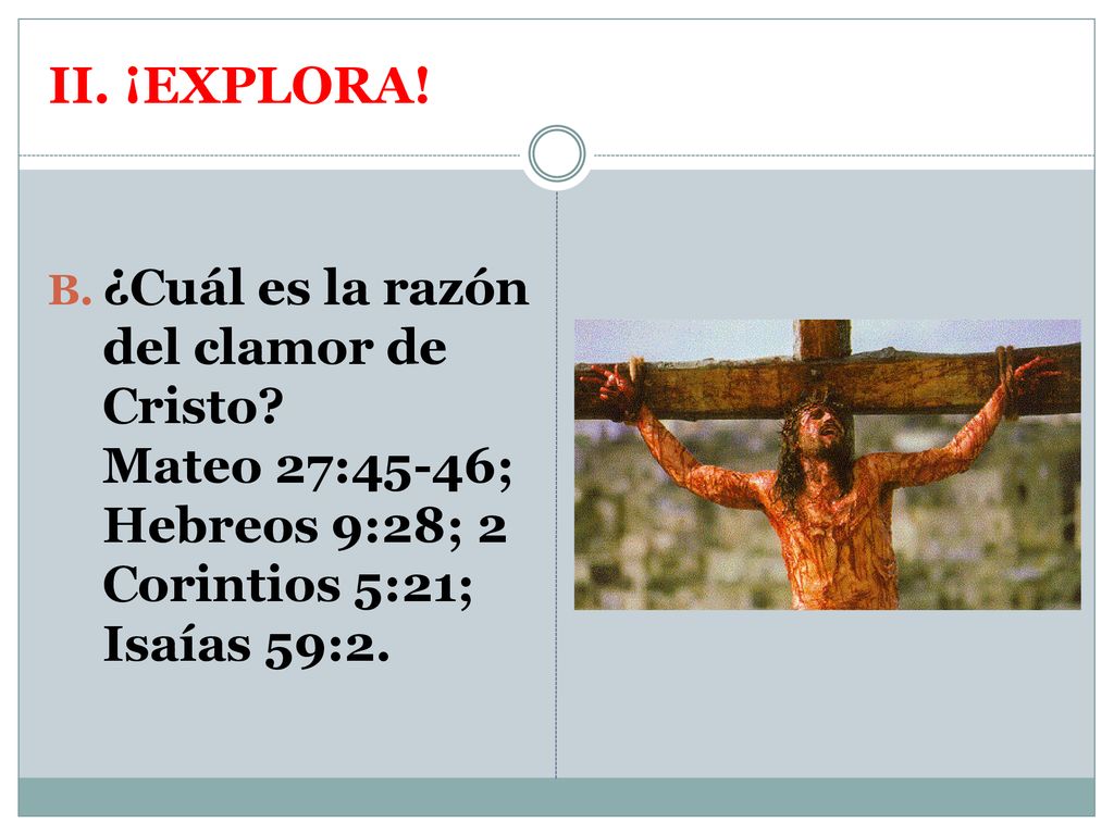II. ¡EXPLORA. ¿Cuál es la razón del clamor de Cristo.