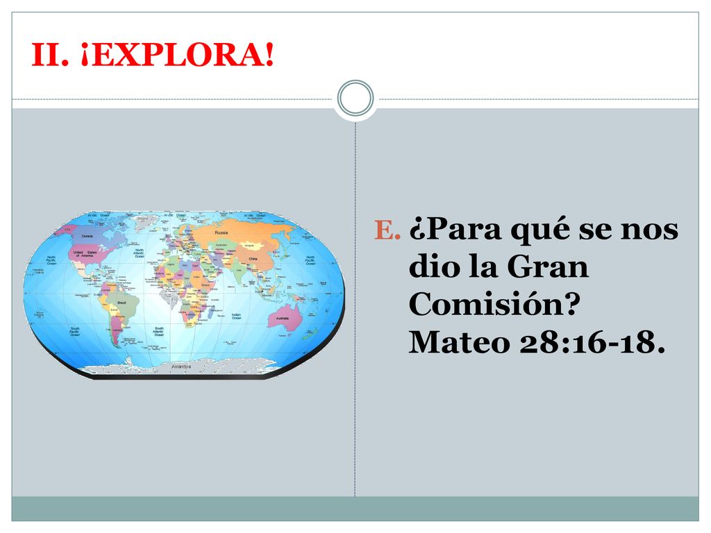 II. ¡EXPLORA! ¿Para qué se nos dio la Gran Comisión Mateo 28:16-18.
