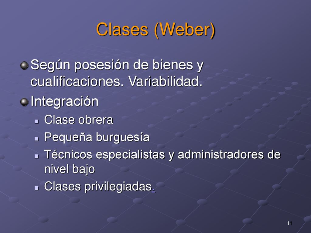 Clases (Weber) Según posesión de bienes y cualificaciones. Variabilidad. Integración. Clase obrera.