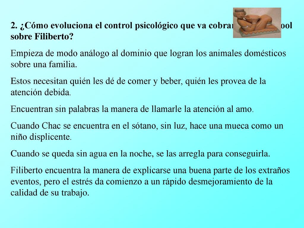 2. ¿Cómo evoluciona el control psicológico que va cobrando Chac Mool sobre Filiberto