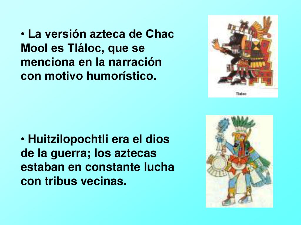 La versión azteca de Chac Mool es Tláloc, que se menciona en la narración con motivo humorístico.