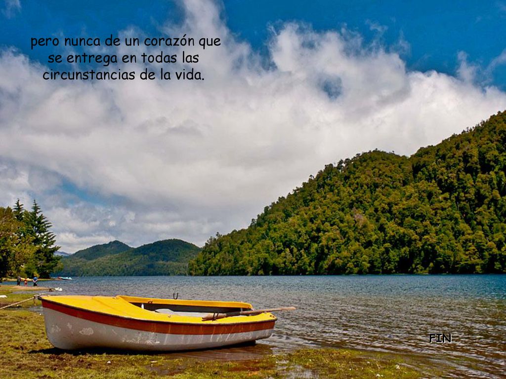 pero nunca de un corazón que se entrega en todas las circunstancias de la vida.