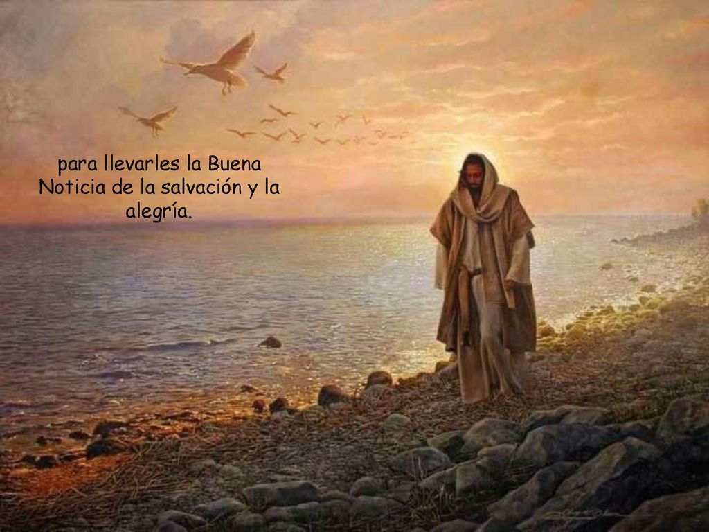 para llevarles la Buena Noticia de la salvación y la alegría.