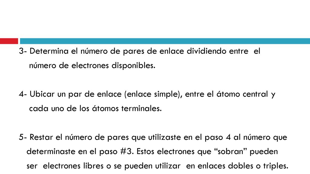 3- Determina el número de pares de enlace dividiendo entre el número de electrones disponibles.