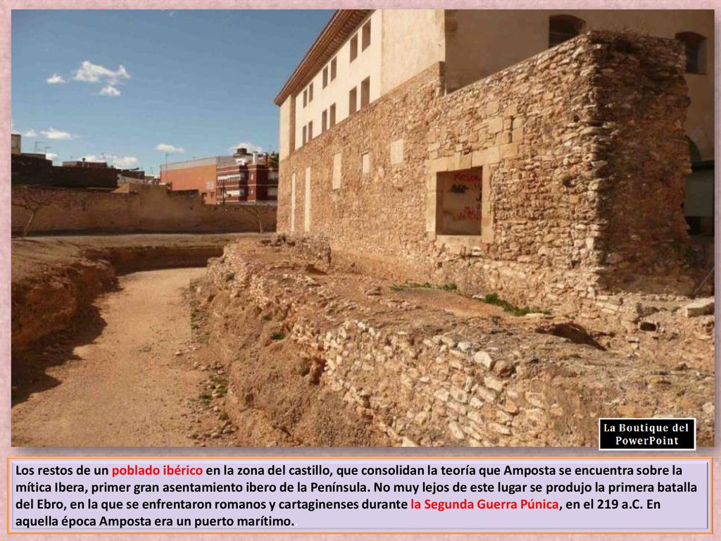 Los restos de un poblado ibérico en la zona del castillo, que consolidan la teoría que Amposta se encuentra sobre la mítica Ibera, primer gran asentamiento ibero de la Península.