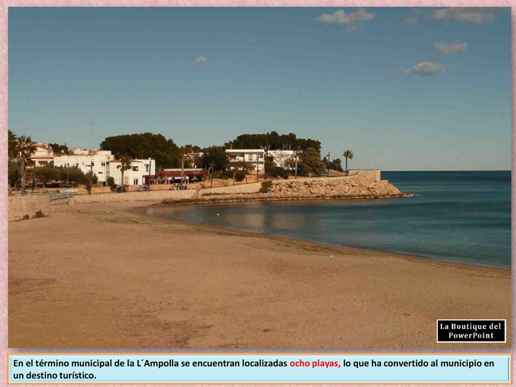 En el término municipal de la L´Ampolla se encuentran localizadas ocho playas, lo que ha convertido al municipio en un destino turístico.
