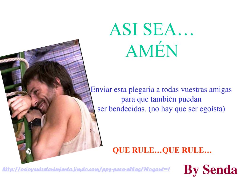 ASI SEA… AMÉN Enviar esta plegaria a todas vuestras amigas para que también puedan ser bendecidas. (no hay que ser egoísta)