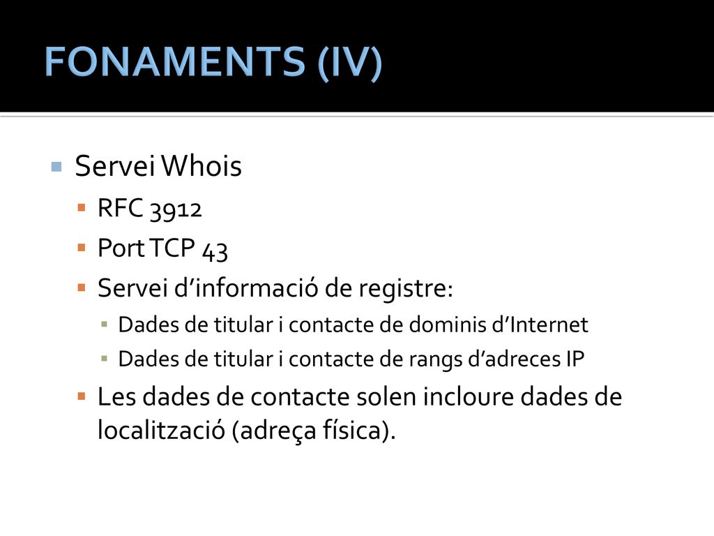 FONAMENTS (IV) Servei Whois RFC 3912 Port TCP 43