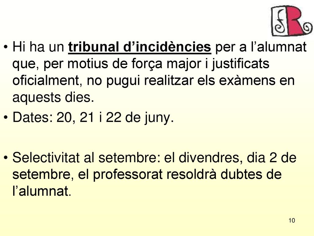 Hi ha un tribunal d’incidències per a l’alumnat que, per motius de força major i justificats oficialment, no pugui realitzar els exàmens en aquests dies.
