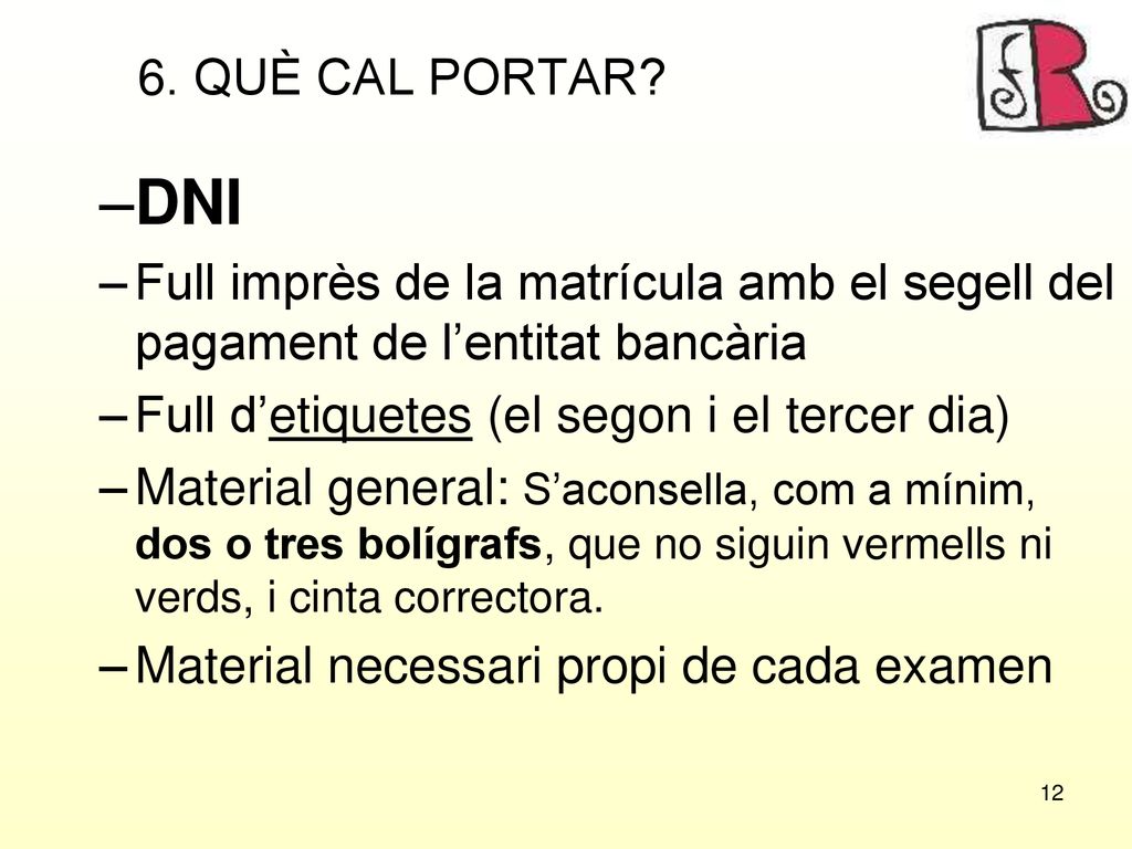 6. QUÈ CAL PORTAR DNI. Full imprès de la matrícula amb el segell del pagament de l’entitat bancària.
