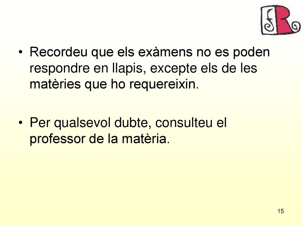 Recordeu que els exàmens no es poden respondre en llapis, excepte els de les matèries que ho requereixin.