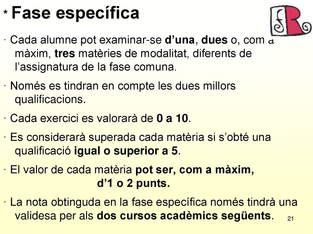 * Fase específica · Cada alumne pot examinar-se d’una, dues o, com a màxim, tres matèries de modalitat, diferents de l’assignatura de la fase comuna.