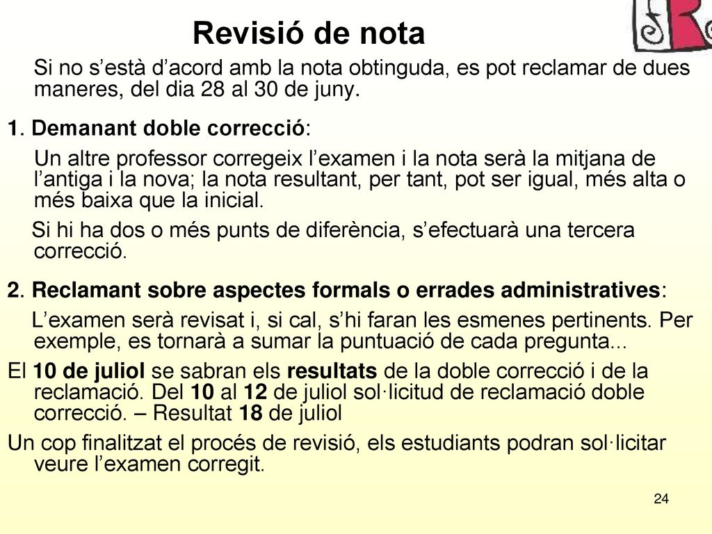 Revisió de nota Si no s’està d’acord amb la nota obtinguda, es pot reclamar de dues maneres, del dia 28 al 30 de juny.