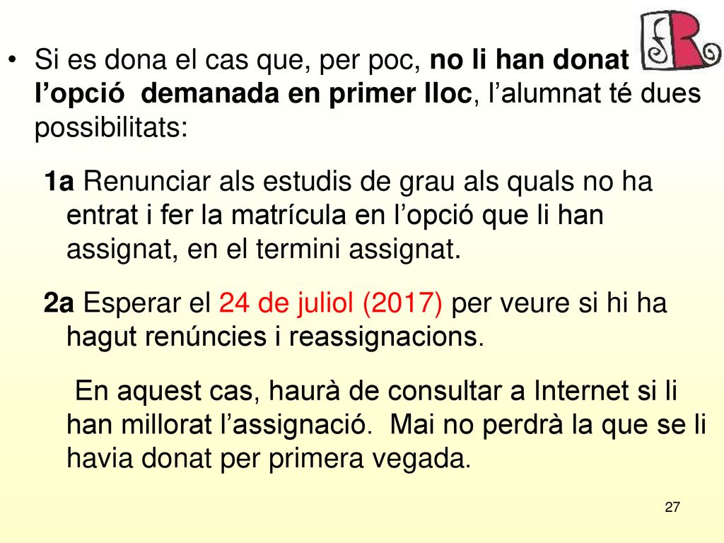 Si es dona el cas que, per poc, no li han donat l’opció demanada en primer lloc, l’alumnat té dues possibilitats: