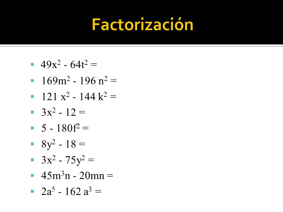 Factorización 49x2 - 64t2 = 169m n2 = 121 x k2 =