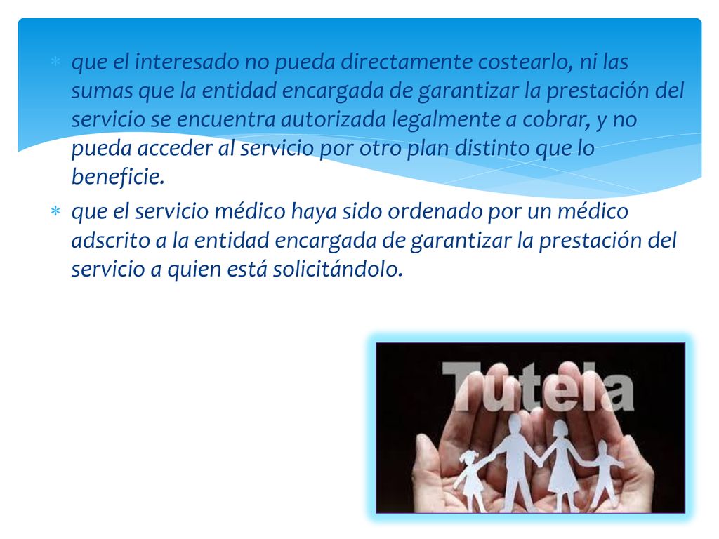 que el interesado no pueda directamente costearlo, ni las sumas que la entidad encargada de garantizar la prestación del servicio se encuentra autorizada legalmente a cobrar, y no pueda acceder al servicio por otro plan distinto que lo beneficie.