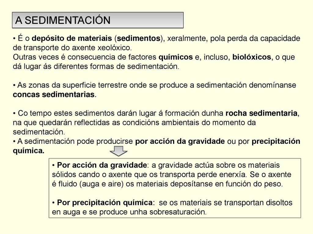 A SEDIMENTACIÓN É o depósito de materiais (sedimentos), xeralmente, pola perda da capacidade de transporte do axente xeolóxico.