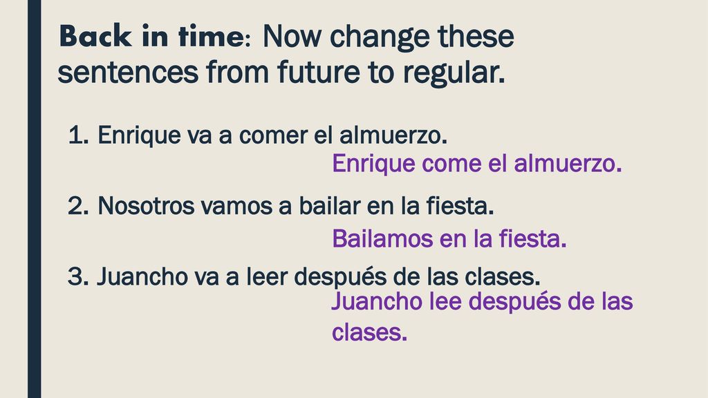 Back in time: Now change these sentences from future to regular.