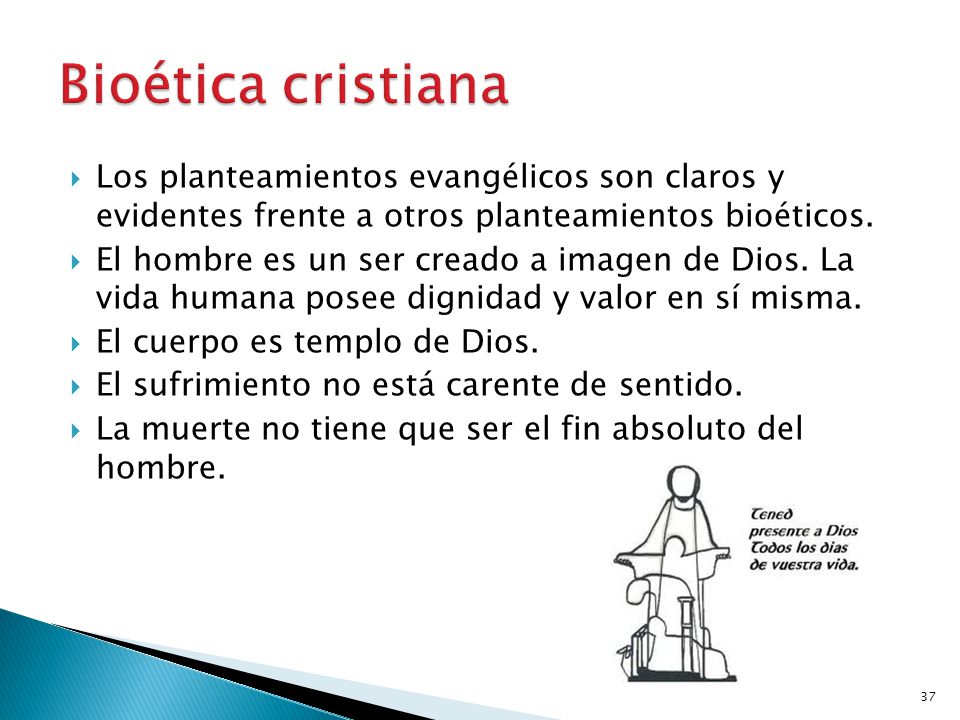 Bioética cristiana Los planteamientos evangélicos son claros y evidentes frente a otros planteamientos bioéticos.