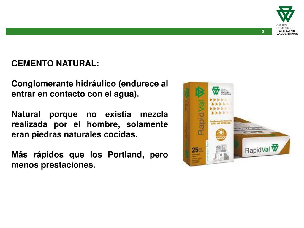 CEMENTO NATURAL: Conglomerante hidráulico (endurece al entrar en contacto con el agua).