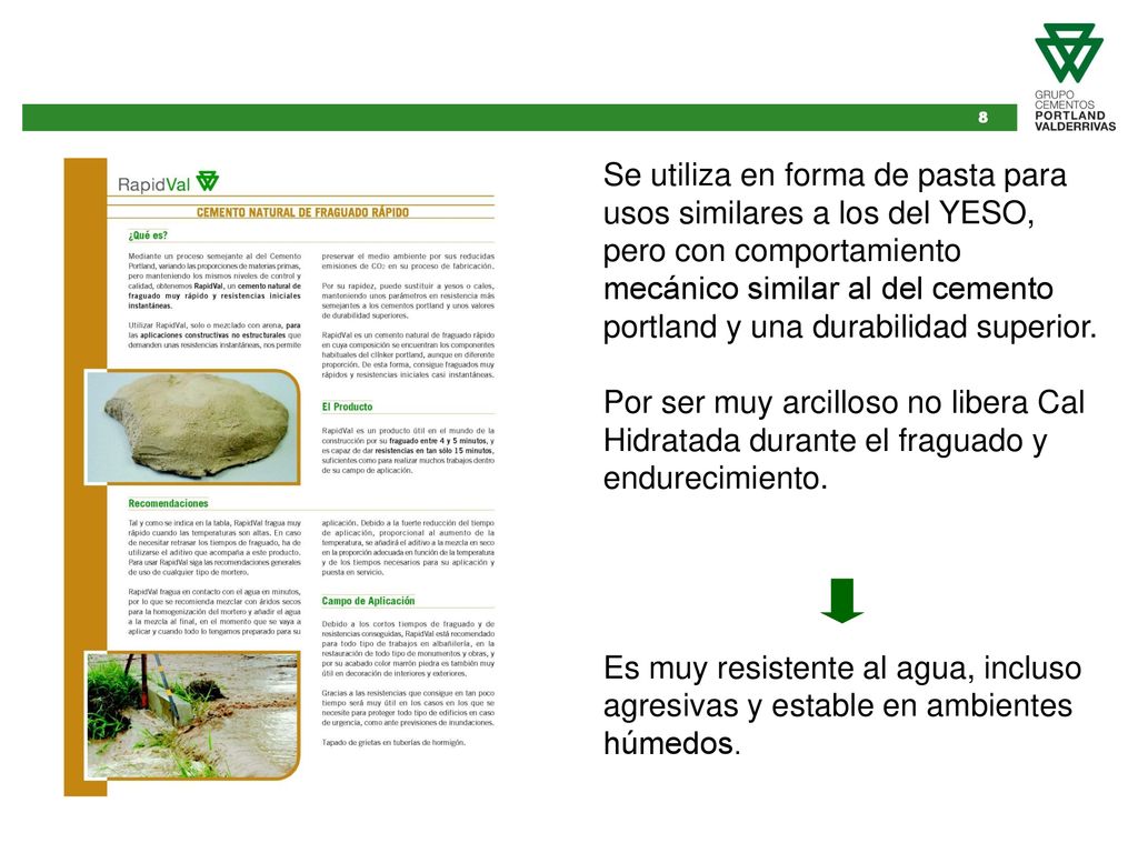 Se utiliza en forma de pasta para usos similares a los del YESO, pero con comportamiento mecánico similar al del cemento portland y una durabilidad superior.