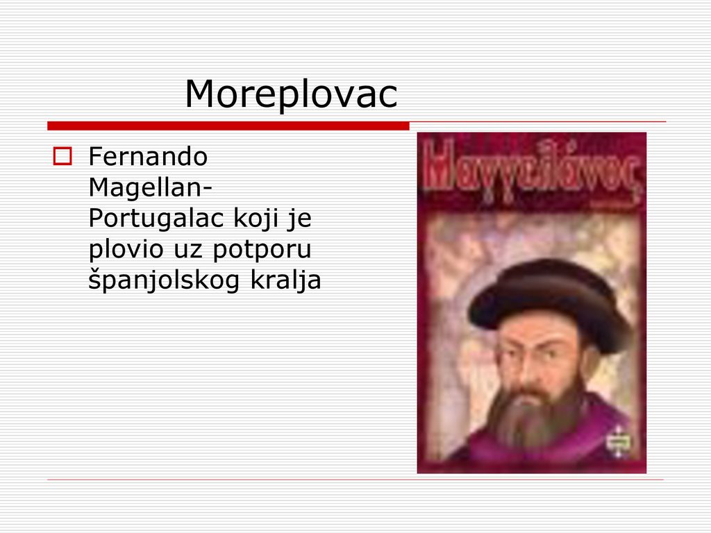 Moreplovac Fernando Magellan- Portugalac koji je plovio uz potporu španjolskog kralja