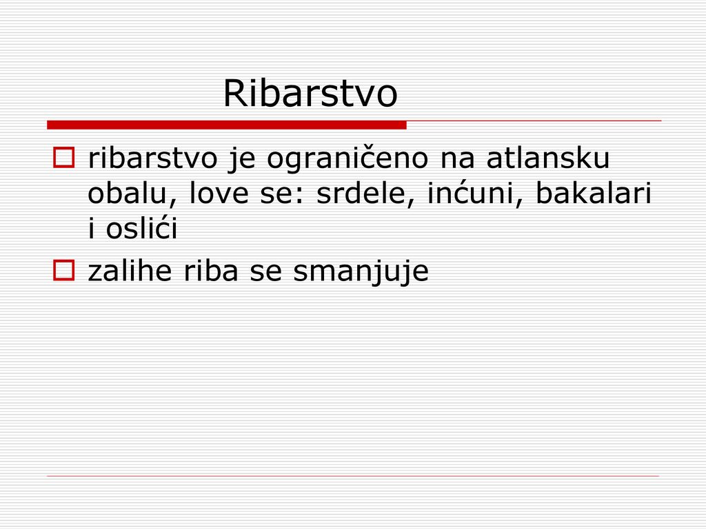 Ribarstvo ribarstvo je ograničeno na atlansku obalu, love se: srdele, inćuni, bakalari i oslići.