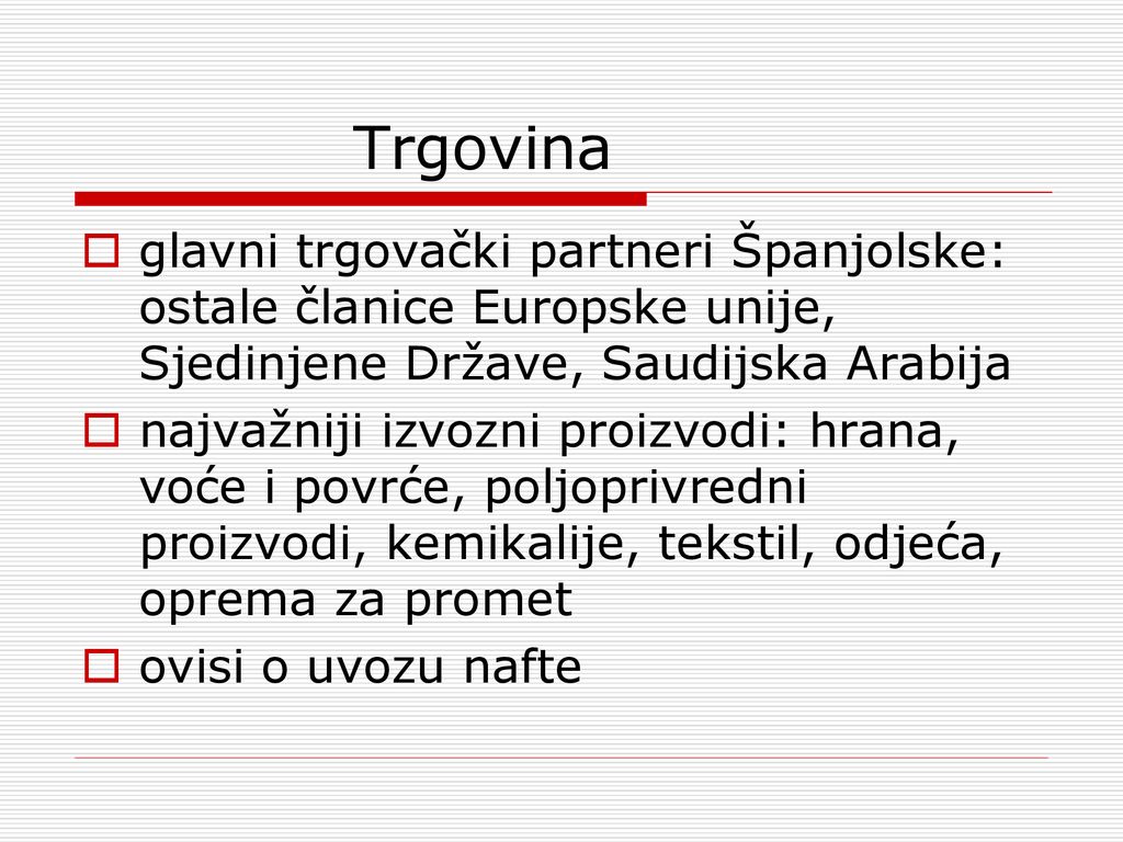 Trgovina glavni trgovački partneri Španjolske: ostale članice Europske unije, Sjedinjene Države, Saudijska Arabija.
