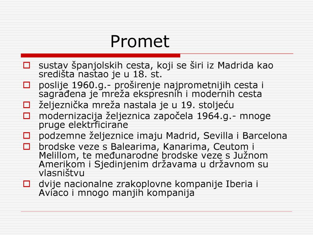 Promet sustav španjolskih cesta, koji se širi iz Madrida kao središta nastao je u 18. st.