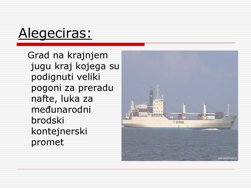 Alegeciras: Grad na krajnjem jugu kraj kojega su podignuti veliki pogoni za preradu nafte, luka za međunarodni brodski kontejnerski promet.