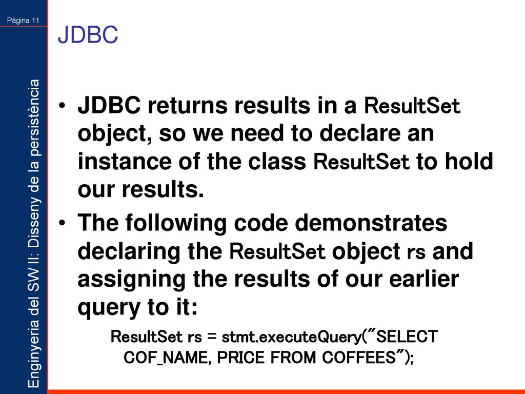 JDBC JDBC returns results in a ResultSet object, so we need to declare an instance of the class ResultSet to hold our results.