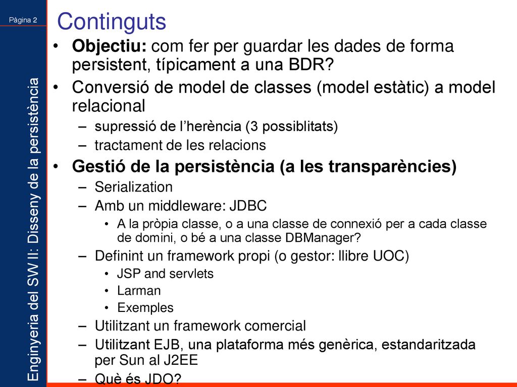 Continguts Objectiu: com fer per guardar les dades de forma persistent, típicament a una BDR