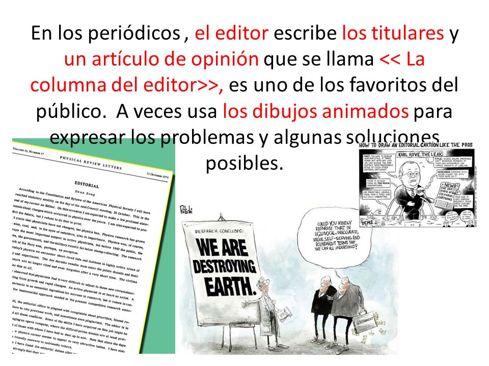 En los periódicos , el editor escribe los titulares y un artículo de opinión que se llama << La columna del editor>>, es uno de los favoritos del público.