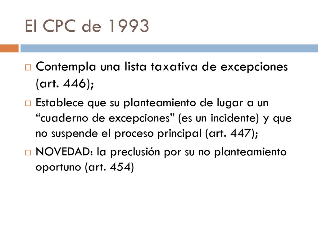 El CPC de 1993 Contempla una lista taxativa de excepciones (art. 446);