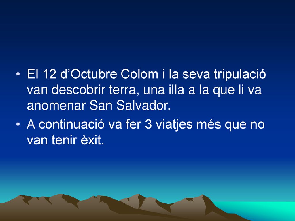 El 12 d’Octubre Colom i la seva tripulació van descobrir terra, una illa a la que li va anomenar San Salvador.