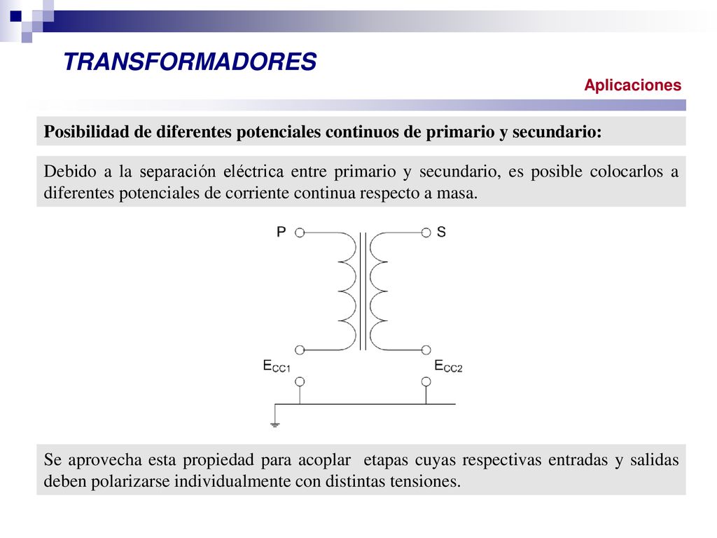 TRANSFORMADORES Aplicaciones. Posibilidad de diferentes potenciales continuos de primario y secundario:
