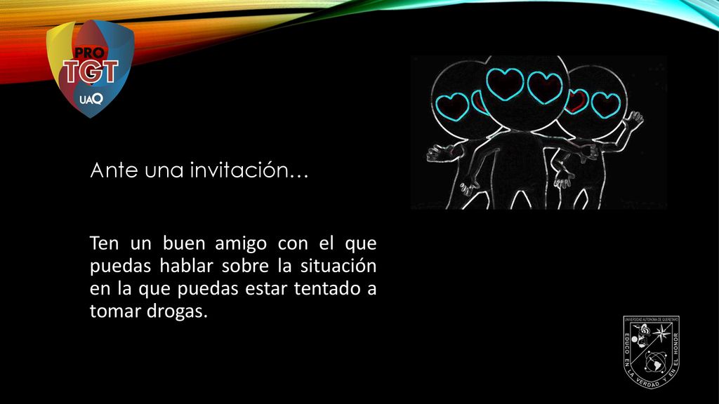 Ante una invitación… Ten un buen amigo con el que puedas hablar sobre la situación en la que puedas estar tentado a tomar drogas.